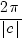 {2 pi} / {delim{|}{c}{|}}