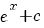 e^x + c